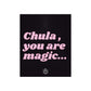 Chula , you are magic ! - 9x11 poster